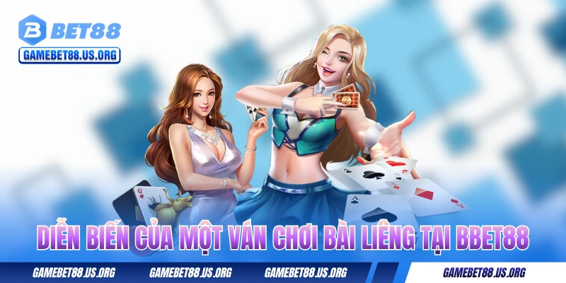 Bài Liêng - Học Nhanh Toàn Tập Về Cách Chơi Trong 5 Phút 3 Diễn biến của một ván chơi bài Liêng tại BET88