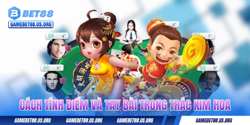 Cách tính điểm và tay bài trong Trác Kim Hoa