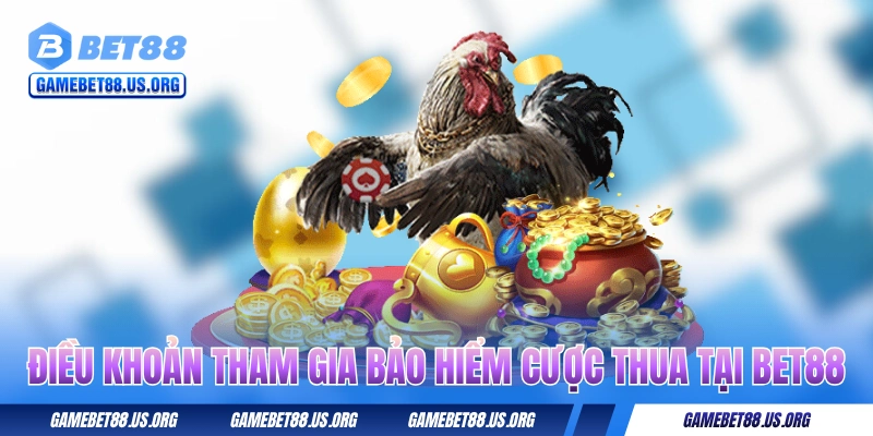 Điều khoản tham gia bảo hiểm cược thua tại BET88