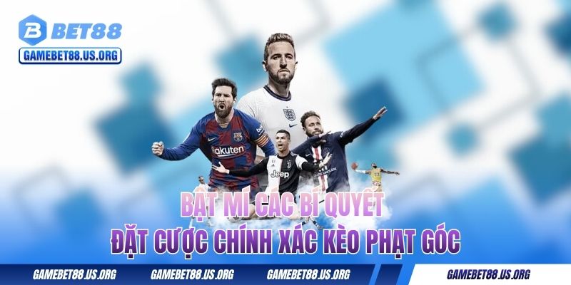 Bật mí các bí quyết đặt cược chính xác kèo phạt góc