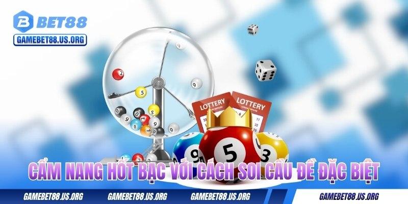 Cách Soi Cầu Đề Đặc Biệt - Mẹo Bắt Số Siêu Chuẩn Từ BET88 2 cam-nang-hot-bac-voi-cach-soi-cau-de-dac-biet