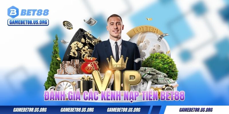 Đánh giá các kênh nạp tiền BET88