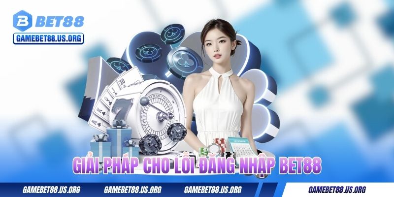 Giải pháp cho lỗi đăng nhập BET88