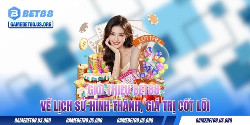 Giới thiệu BET88 về lịch sử hình thành, giá trị cốt lõi