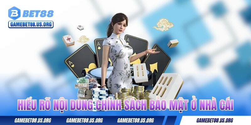 Hiểu rõ nội dung chính sách bảo mật ở nhà cái