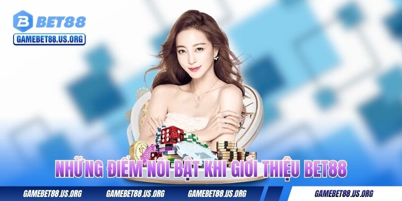 Những điểm nổi bật khi giới thiệu BET88