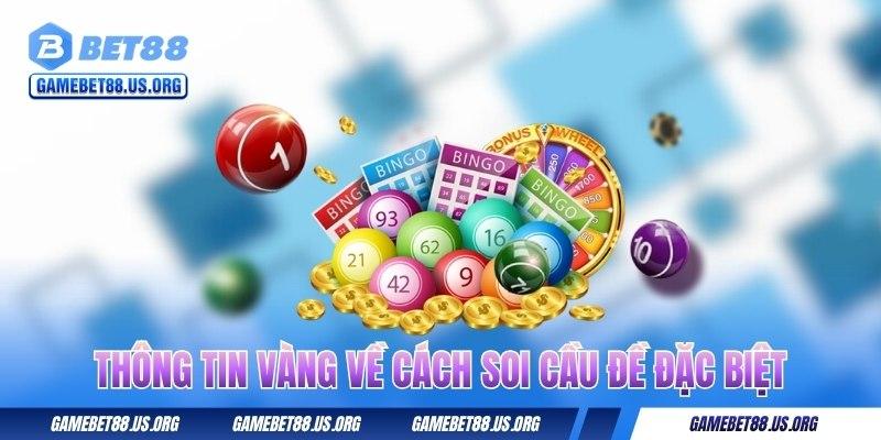 Cách Soi Cầu Đề Đặc Biệt - Mẹo Bắt Số Siêu Chuẩn Từ BET88 1 thong-tin-vang-ve-cach-soi-cau-de-dac-biet