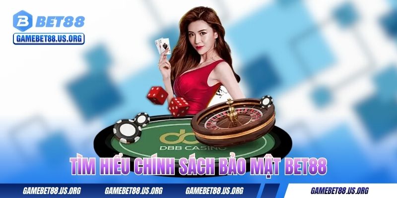 Tìm hiểu chính sách bảo mật BET88