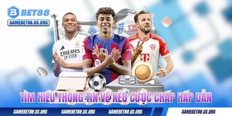 Tìm hiểu thông tin về kèo cược chấp hấp dẫn