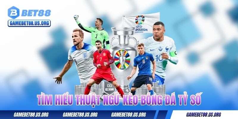 Tìm hiểu thuật ngữ kèo bóng đá tỉ số